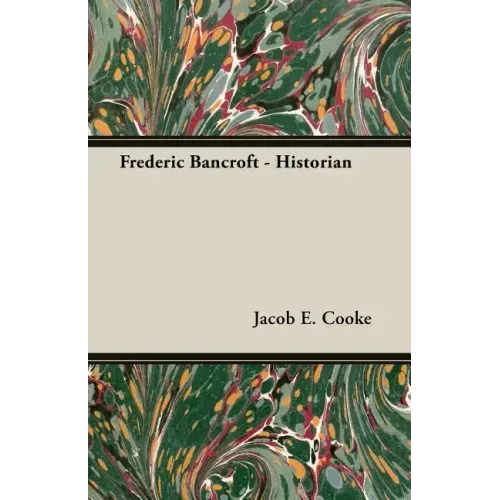 Frederic Bancroft - Historian