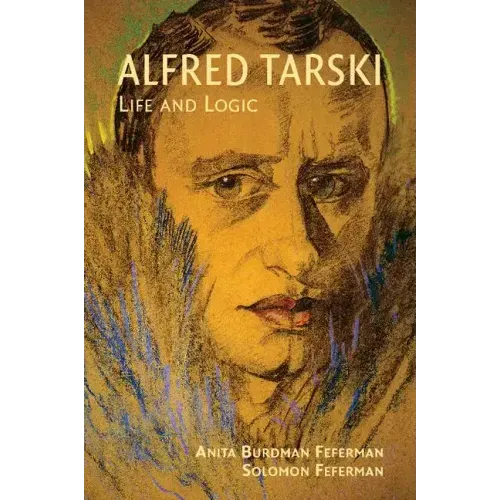 Alfred Tarski: Life and Logic