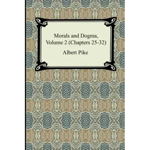 Morals and Dogma, Volume 2 (Chapters 25-32)