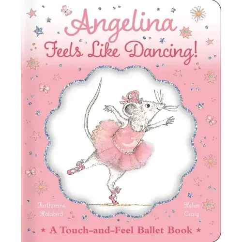 Angelina Feels Like Dancing!: A Touch-And-Feel Ballet Book