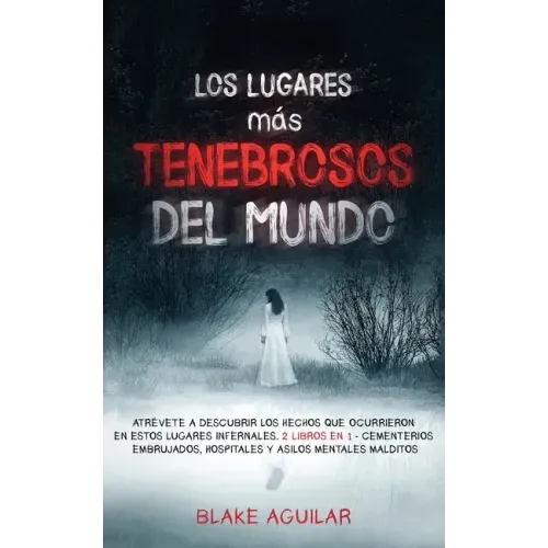 Los Lugares más Tenebrosos del Mundo: Atrévete a Descubrir los Hechos que Ocurrieron en Estos Lugares Infernales. 2 Libros en 1 - Cementerios Embrujad