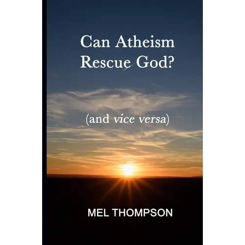 Can Atheism Rescue God?: (and vice versa)