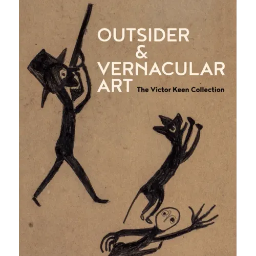 Outsider & Vernacular Art: The Victor Keen Collection