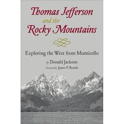 Thomas Jefferson & the Stony Mountains: Exploring the West from Monticello