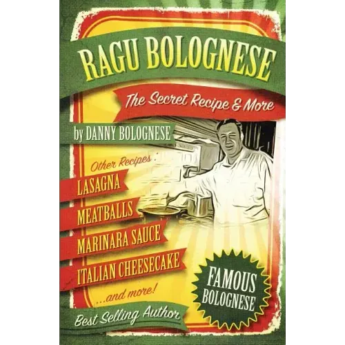The Ragu Bolognese Cookbook: The Secret Recipe and More ... The Best Cookbook Ever