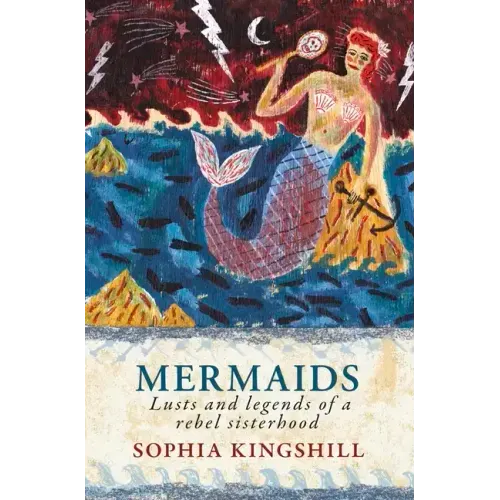 Mermaids: Lusts and Legends of a Rebel Sisterhood