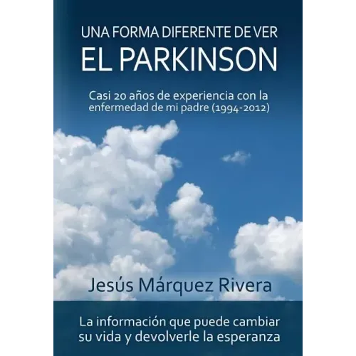 Una forma diferente de ver el Parkinson: Casi 20 años de experiencia con la enfermedad de mi padre (1994-2012)