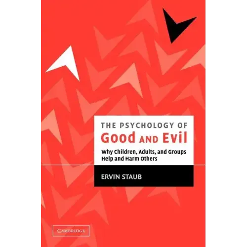The Psychology of Good and Evil: Why Children, Adults, and Groups Help and Harm Others
