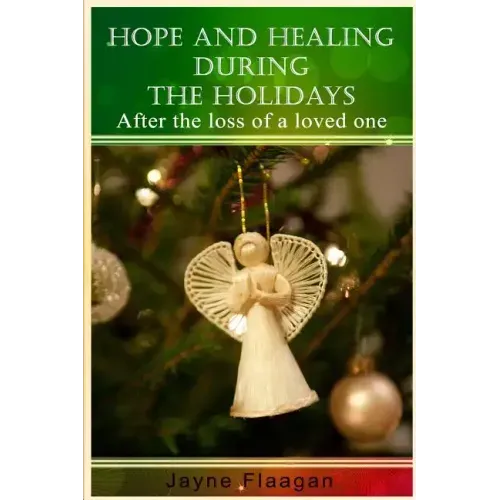Hope and Healing During the Holidays after the Loss of a Loved One