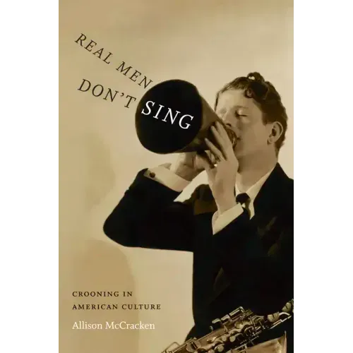 Real Men Don't Sing: Crooning in American Culture