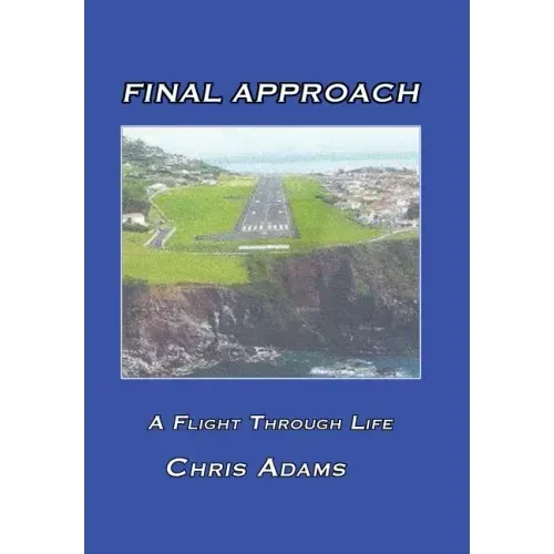 Final Approach: A Flight Through Life
