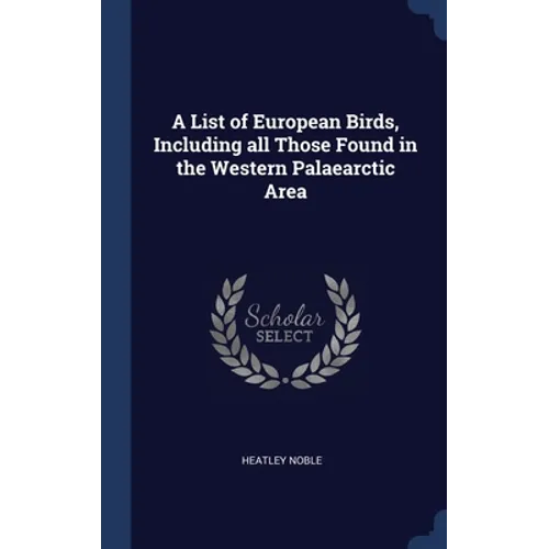 A List of European Birds, Including all Those Found in the Western Palaearctic Area