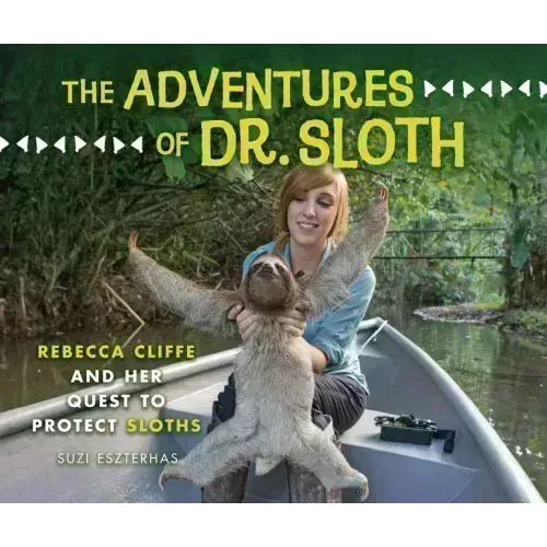 The Adventures of Dr. Sloth: Rebecca Cliffe and Her Quest to Protect Sloths
