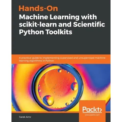 Hands-On Machine Learning with scikit-learn and Scientific Python Toolkits: A practical guide to implementing supervised and unsupervised machine lear