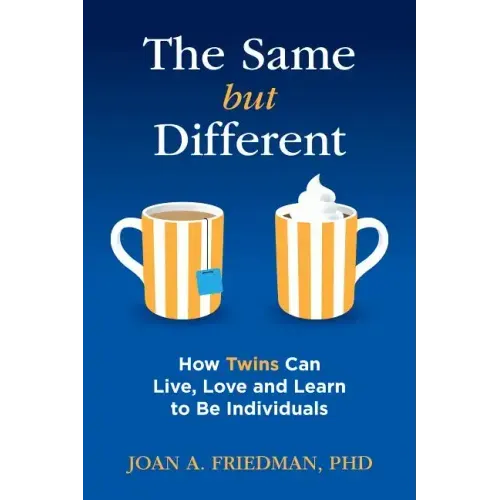 The Same But Different: How Twins Can Live, Love, and Learn to Be Individuals