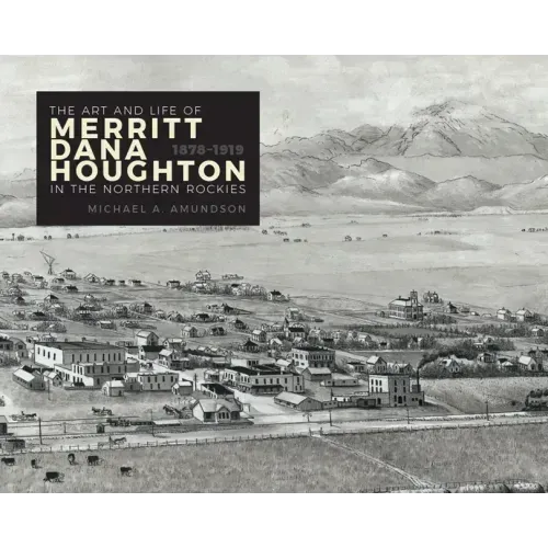 The Art and Life of Merritt Dana Houghton in the Northern Rockies, 1878-1919