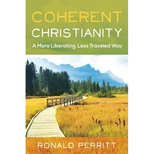 Coherent Christianity: A More Liberating, Less-Traveled Way