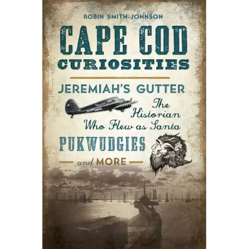 Cape Cod Curiosities: Jeremiah's Gutter, the Historian Who Flew as Santa, Pukwudgies and More
