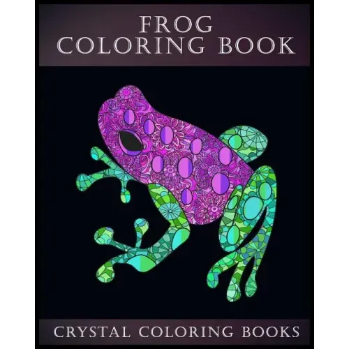 Frog Coloring Book: A Stress Relief Adult Coloring Book Containing 30 Frog Pattern Coloring Pages