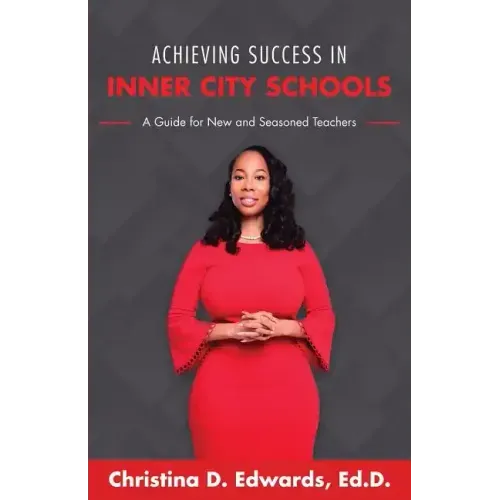Achieving Success in Inner City Schools: A Guide for New and Seasoned Teachers