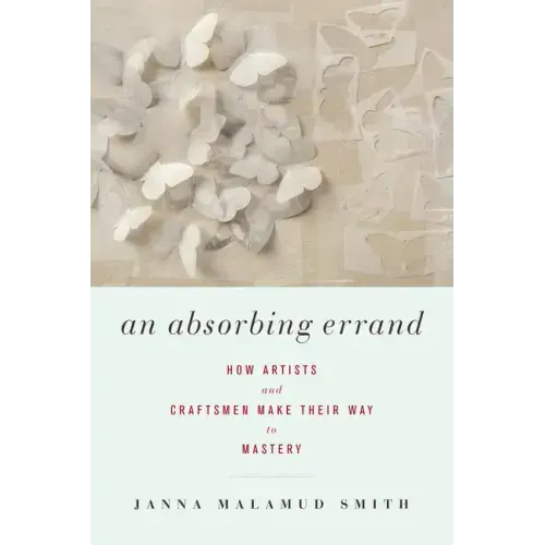An Absorbing Errand: How Artists and Craftsmen Make Their Way to Mastery
