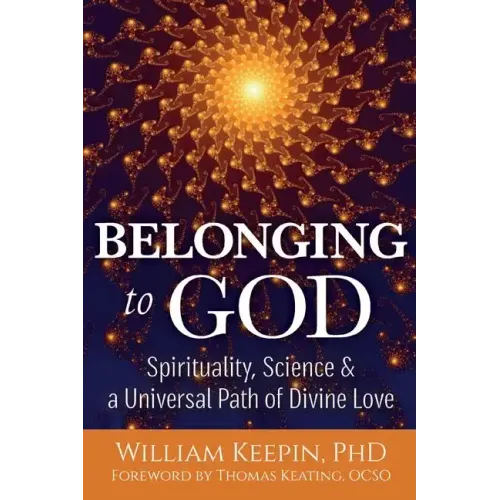 Belonging to God: Science, Spirituality & a Universal Path of Divine Love