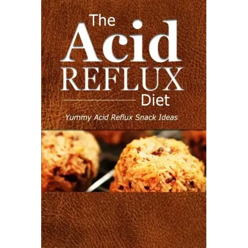 The Acid Reflux Diet - Acid Reflux Snacks: Quick and Creative Snack Ideas for Acid Reflux (GERD DIET)