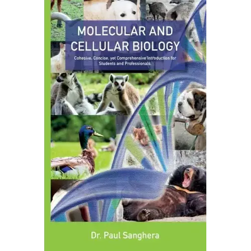 Molecular and Cellular Biology: Cohesive, Concise, yet Comprehensive Introduction for Students and Professionals.