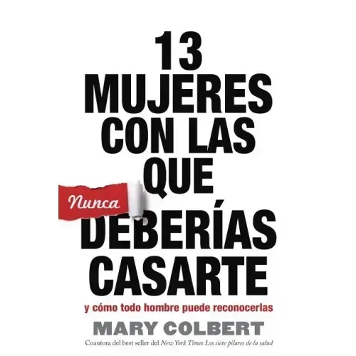 13 Mujeres Con Las Que Nunca Deberias Casarte: Y Como Todo Hombre Puede Reconocerlas