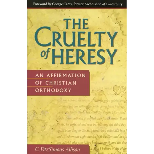 The Cruelty of Heresy: An Affirmation of Christian Orthodoxy