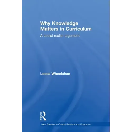 Why Knowledge Matters in Curriculum: A Social Realist Argument