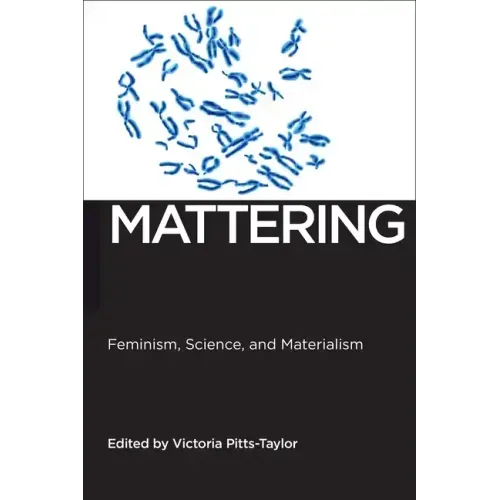 Mattering: Feminism, Science, and Materialism