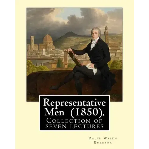 Representative Men (1850). By: Ralph Waldo Emerson: Representative Men is a collection of seven lectures by Ralph Waldo Emerson, published as a book