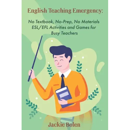English Teaching Emergency: No Textbook, No-Prep, No Materials ESL Activities and Games