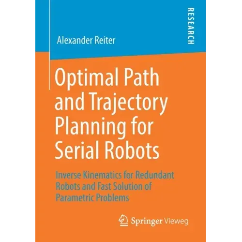Optimal Path and Trajectory Planning for Serial Robots: Inverse Kinematics for Redundant Robots and Fast Solution of Parametric Problems
