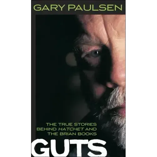 Guts: The True Stories Behind Hatchet and the Brian Books