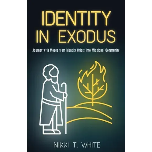 Identity in Exodus: Journey with Moses from Identity Crisis into Missional Community