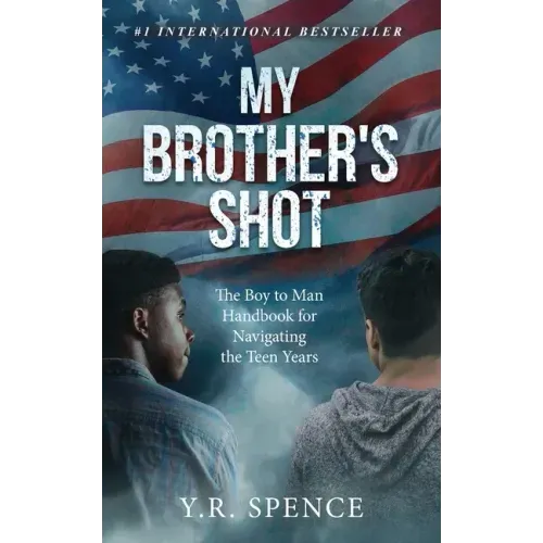 My Brother's Shot: The Boy to Man Handbook for Navigating Your Teen Years