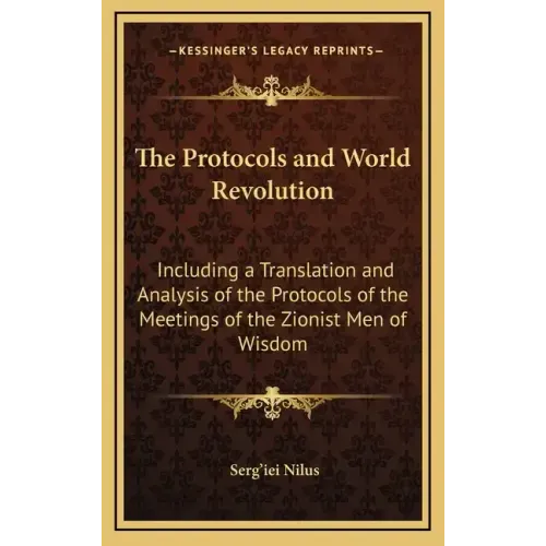 The Protocols and World Revolution: Including a Translation and Analysis of the Protocols of the Meetings of the Zionist Men of Wisdom