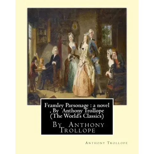 Framley Parsonage: a novel, By Anthony Trollope (The World's Classics)