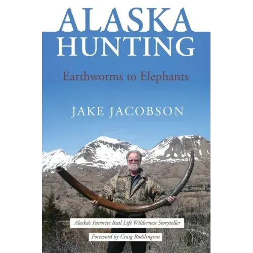 Alaska Hunting: Earthworms to Elephants