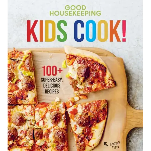 Good Housekeeping Kids Cook!: 100+ Super-Easy, Delicious Recipes - A Kids Cookbook