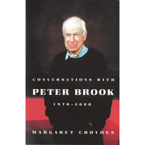 Conversations with Peter Brook: 1970-2000