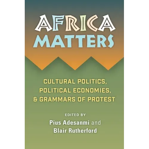 Africa Matters: Cultural Politics, Political Economies, and Grammars of Protest