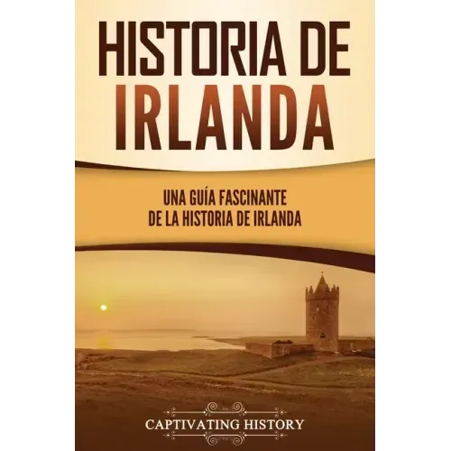 Historia de Irlanda: Una guía fascinante de la historia de Irlanda