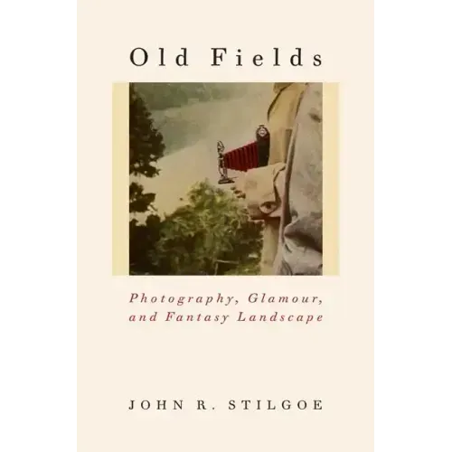 Old Fields: Photography, Glamour, and Fantasy Landscape