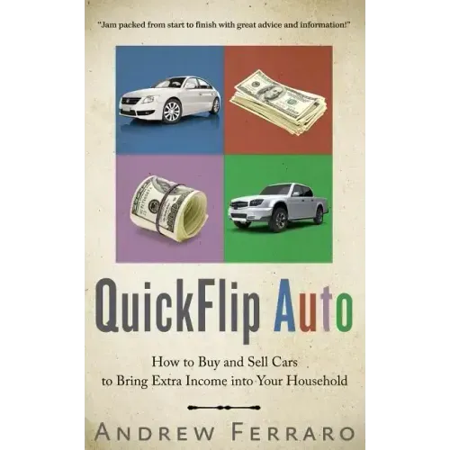 QuickFlip Auto: How to Buy and Sell Cars in order to Bring Extra Income into your Household