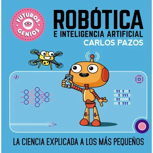 Robótica E Inteligencia Artificial: La Ciencia Explicada a Los Más Pequeños / Robotics for Smart Kids
