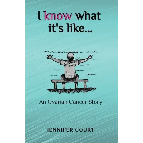 I Know What it's Like: An ovarian cancer story