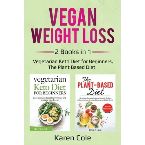 Vegan Weight Loss: 2 Books in 1: Vegetarian Keto Diet for Beginners, The Plant Based Diet